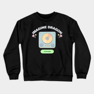 imagine dragon listen now Crewneck Sweatshirt